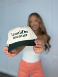 I Could Be Meaner Trucker Hat