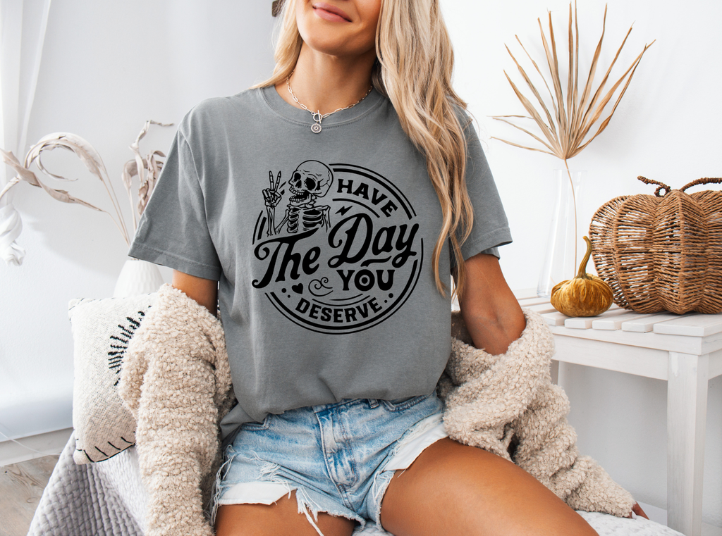 Have The Day You Deserve Graphic