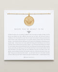 Where You're Meant to Be Necklace